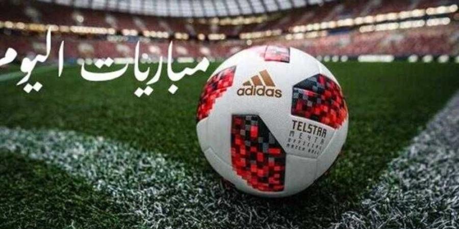 مواعيد مباريات اليوم الجمعة والقنوات الناقلة - الأول نيوز